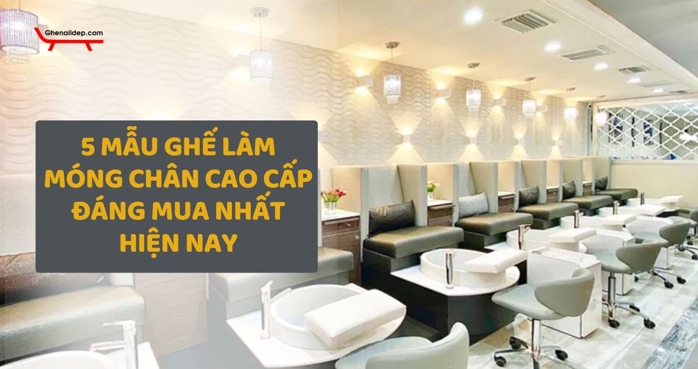 Ghế làm móng chân cao cấp