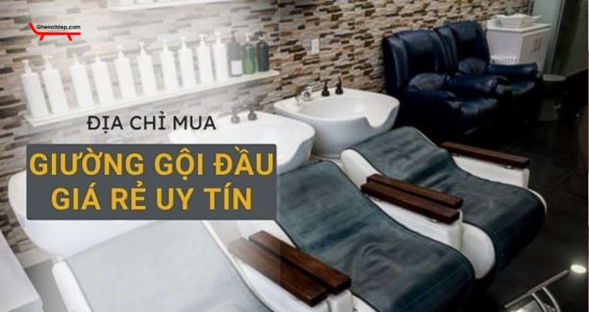 Địa chỉ mua giường gội đầu giá rẻ