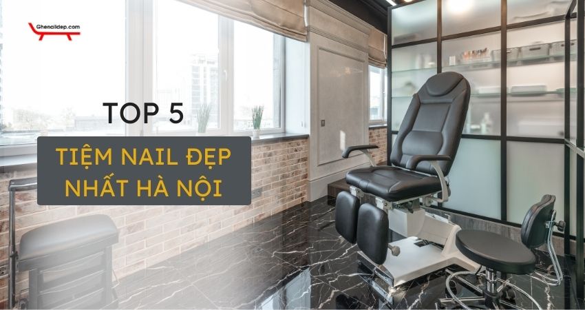 tiệm Nail đẹp nhất Hà Nội